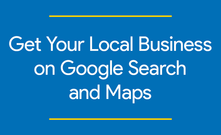 Get Your Local Business on Google Search and Maps